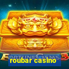 roubar casino